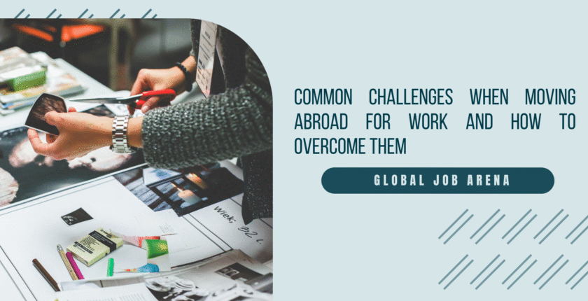 Common Challenges When Moving Abroad for Work and How to Overcome Them